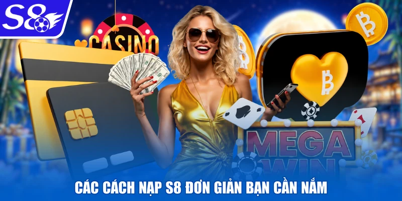 Các cách nạp S8 đơn giản bạn cần nắm