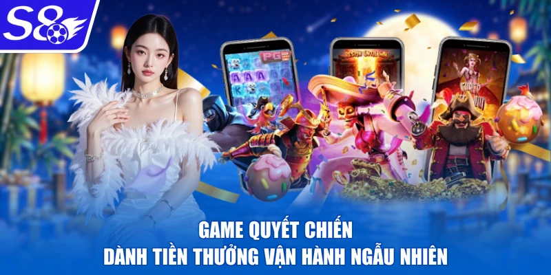 Game quyết chiến dành tiền thưởng vận hành ngẫu nhiên
