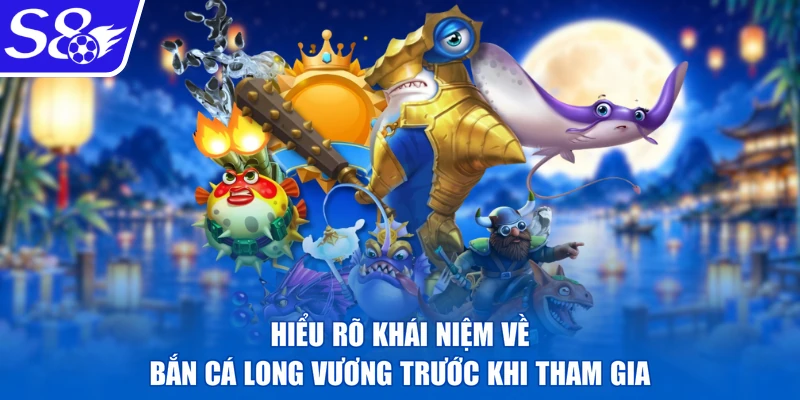 Hiểu rõ khái niệm về bắn cá Long Vương trước khi tham gia