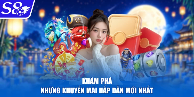 Khám phá những khuyến mãi hấp dẫn mới nhất