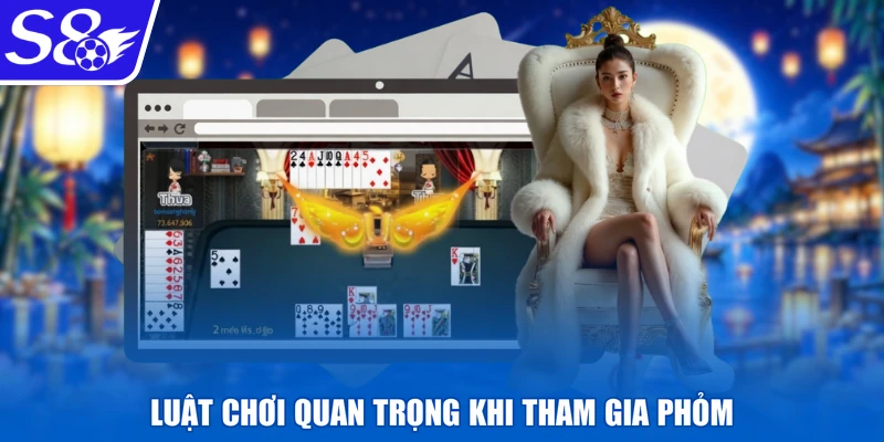 Luật chơi quan trọng khi tham gia phỏm
