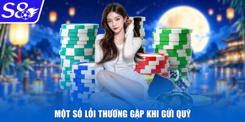 Một số lỗi thường gặp khi gửi quỹ