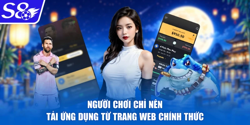 Người chơi chỉ nên tải ứng dụng từ trang web chính thức