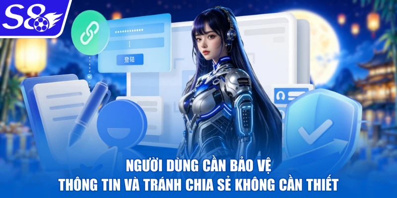 Người dùng cần bảo vệ thông tin và tránh chia sẻ không cần thiết