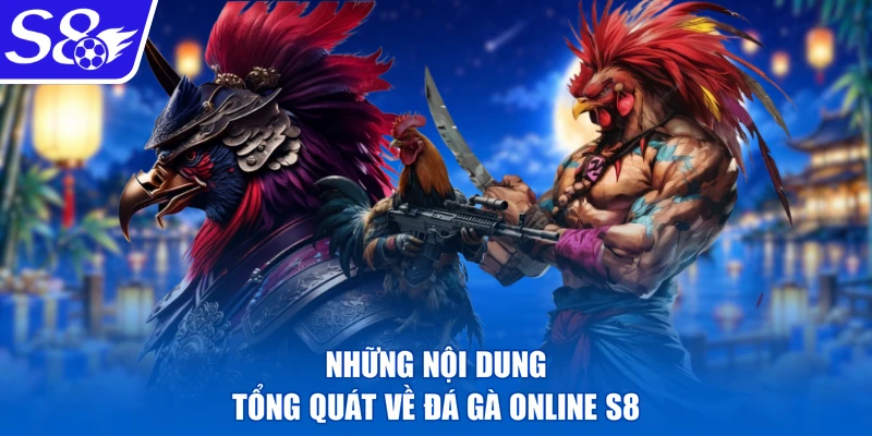 Những nội dung tổng quát về đá gà online S8