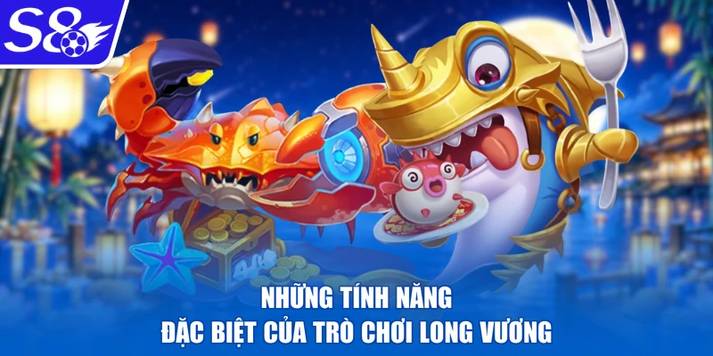 Những tính năng đặc biệt của trò chơi Long Vương