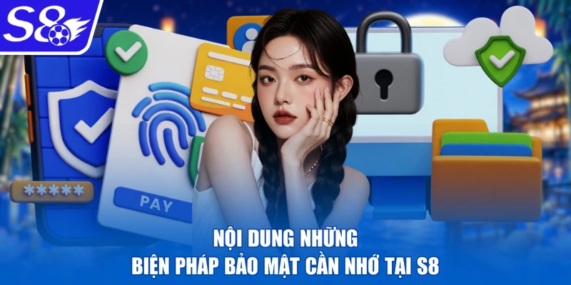 Nội dung những biện pháp bảo mật cần nhớ tại S8