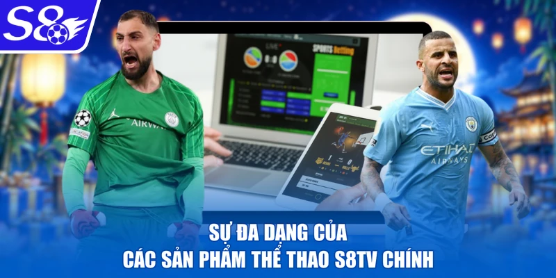 Sự đa dạng của các sản phẩm thể thao s8tv chính