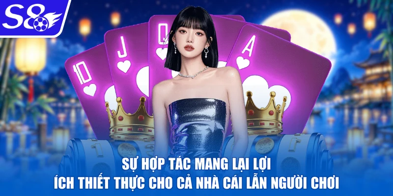 Sự hợp tác mang lại lợi ích thiết thực cho cả nhà cái lẫn người chơi