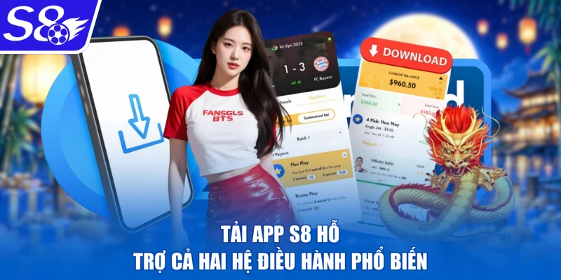 Tải app S8 hỗ trợ cả hai hệ điều hành phổ biến