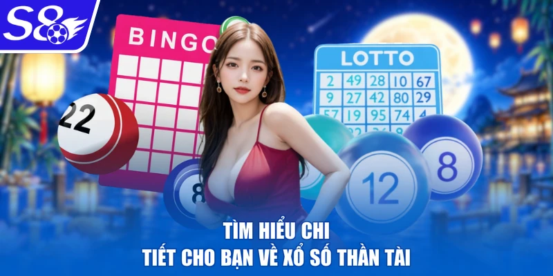 Tìm hiểu chi tiết cho bạn về xổ số thần tài