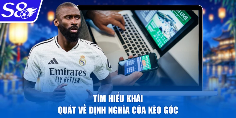 Tìm hiểu khái quát về định nghĩa của kèo góc