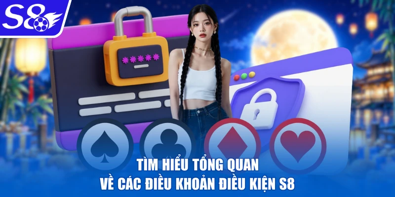 Tìm hiểu tổng quan về các điều khoản điều kiện S8