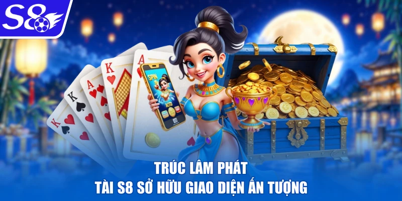Trúc Lâm Phát Tài S8 sở hữu giao diện ấn tượng