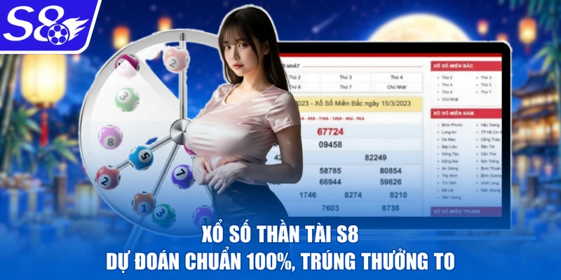 Xổ Số Thần Tài S8 - Dự Đoán Chuẩn 100%, Trúng Thưởng To
