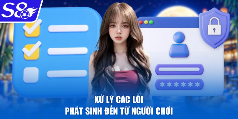 Xử lý các lỗi phát sinh đến từ người chơi