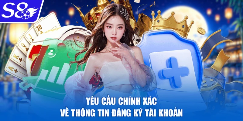 Yêu cầu chính xác về thông tin đăng ký tài khoản